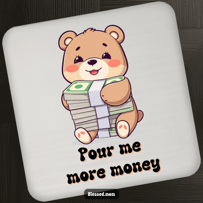 Funny coaster with a smiling bear character happily hugging a large stack of bills, protecting surfaces with financial humor.